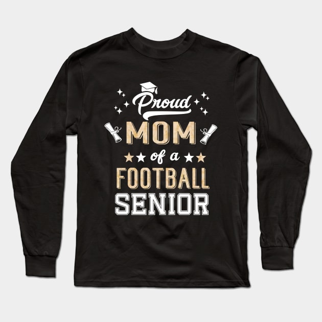 Proud Mom Of A Football Senior 2024 Graduate Graduation Long Sleeve T-Shirt by SecuraArt